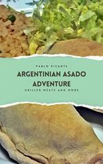 Argentinian Asado Adventure: Grilled Meats and More