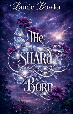 The Shard Born - Laurie Bowler - cover