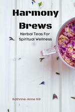 Harmony Brews: Herbal Teas For Spiritual Wellness