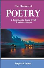 The Elements of Poetry: A Comprehensive Course for High Schools and Colleges