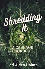 Shredding It: A Cabbage Cookbook