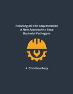 Focusing on Iron Sequestration A New Approach to Stop Bacterial Pathogens
