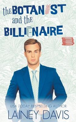 The Botanist and the Billionaire - Lainey Davis - cover