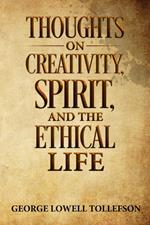 Thoughts on Creativity, Spirit, and the Ethical Life
