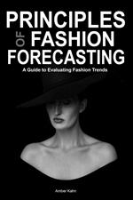 Principles of Fashion Forecasting: A Guide to Evaluating Fashion Trends