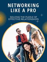 Networking Like a Pro: Solving the Puzzle of Effective Relationships
