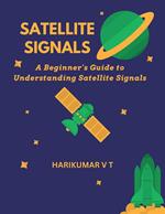 Satellite Signals: A Beginner's Guide to Understanding Satellite Signals