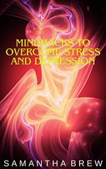 Mindhacks to Overcome Stress and Depression