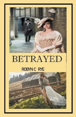 Betrayed - Robyn C Rye - cover