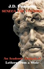 J.D. Ponce on Seneca The Younger: An Academic Analysis of Letters from a Stoic
