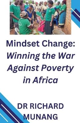 Mindset Change: Winning the War Against Poverty in Africa - Richard Munang - cover