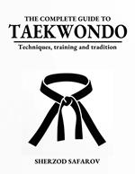 The Complete Guide to Taekwondo: Techniques, Training, and Tradition