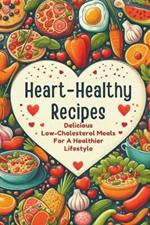 Heart-Healthy Recipes: Delicious Low-Cholesterol Meals For A Healthier Lifestyle