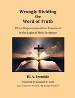 Wrongly Dividing the Word of Truth: Pauline Dispensationalism