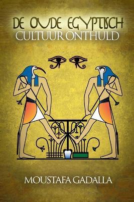 De Oude Egyptisch Cultuur Onthuld - Moustafa Gadalla - cover