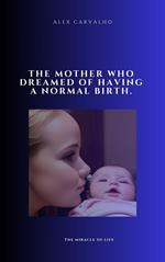 The mother who dreamed of having a normal birth