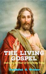 The Living Gospel: Embracing the Heart of Christianity Today