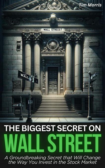 The Biggest Secret on Wall Street: A Groundbreaking Secret that Will Change the Way You Invest in the Stock Market