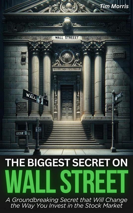 The Biggest Secret on Wall Street: A Groundbreaking Secret that Will Change the Way You Invest in the Stock Market