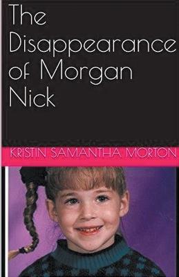 The Disappearance of Morgan Nick - Kristin Samantha Morton - cover