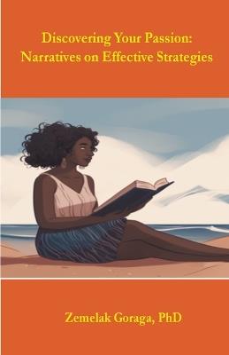 Discovering Your Passion: Narratives on Effective Strategies - Zemelak Goraga - cover