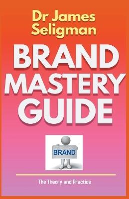 Brand Mastery Guide - James Seligman - cover