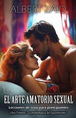 El Arte Amatorio Sexual - Lecciones de sexo para principiantes. Libro Primero: 