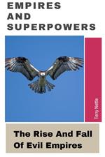 Empires And Superpowers: The Rise And Fall Of Evil Empires