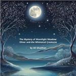The Mystery of Moonlight Meadow: Oliver and the Whimsical Creatures by Ali Ghaithan