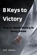 8 Keys to Victory : How to Unlock Victory In Every Attack