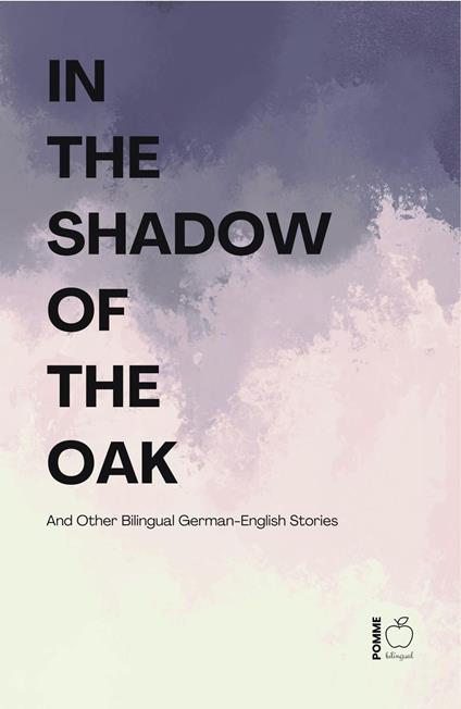 In the Shadow of the Oak And Other Bilingual German-English Stories