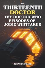 The Thirteenth Doctor -The Doctor Who Episodes of Jodie Whittaker
