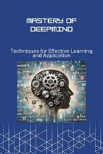 Mastery of DeepMind: Techniques for Effective Learning and Application