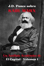 J.D. Ponce sobre Karl Marx: Un Análisis Académico de El Capital - Volumen 1