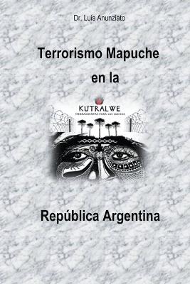 Terrorismo Mapuche en la República Argentina - Luis Anunziato - cover