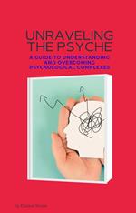 Unraveling the Psyche: A Guide to Understanding and Overcoming Psychological Complexes