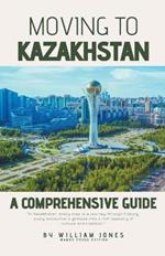 Moving to Kazakhstan: A Comprehensive Guide