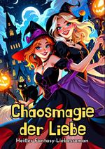 Chaosmagie der Liebe: Heißer Fantasy-Liebesroman