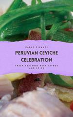 Peruvian Ceviche Celebration: Fresh Seafood with Citrus and Spice