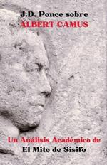 J.D. Ponce sobre Albert Camus: Un An?lisis Acad?mico de El Mito de S?sifo