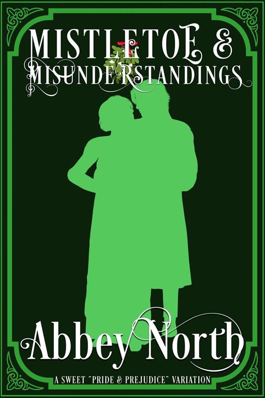 Mistletoe & Misunderstanding: Sweet "Pride & Prejudice" Variation
