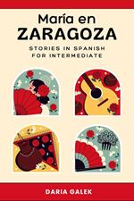 María en Zaragoza: Stories in Spanish for Intermediate