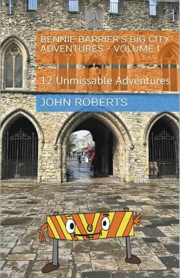 Bennie Barrier's Big City Adventures - Volume 1 - John Roberts - cover