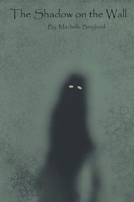 The Shadow on the Wall - Machelle Berglund - cover