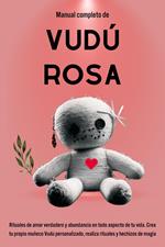 Manual completo de Vudú Rosa: Rituales de amor verdadero y abundancia en todo aspecto de tu vida.
