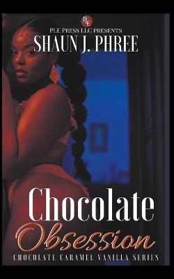 Chocolate Obsession - Shaun J Phree - cover