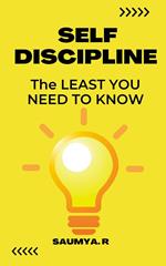 Self-Discipline : The Least You Need To Know