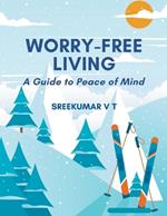 Worry-Free Living: A Guide to Peace of Mind