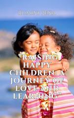 “Raising Happy Children: A Journey of Love and Learning”