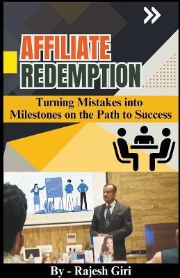 Affiliate Redemption: Turning Mistakes into Milestones on the Path to Success - Rajesh Giri - cover